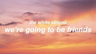 we&#39;re going to be friends by the white stripes // lyrics