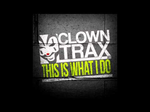 Clowny - This Is What I Do (Original Mix) [ClownTrax]