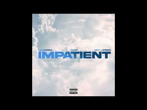 BSE Lil Mexico - Impatient (ft. Sahy & Key Latrice )