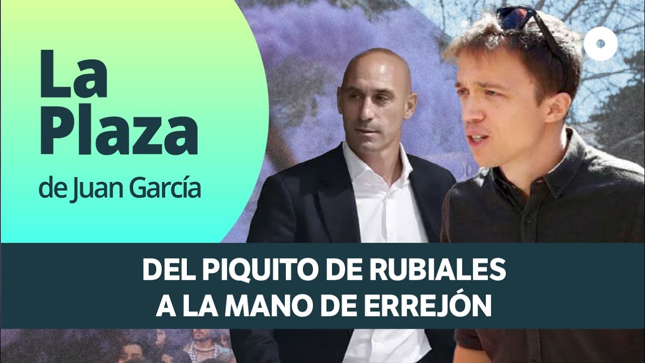 Del piquito de Rubiales a la mano de Errejón