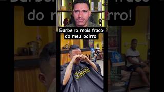 Barbeiro mais fraco do meu bairro #humor #viral #shorts