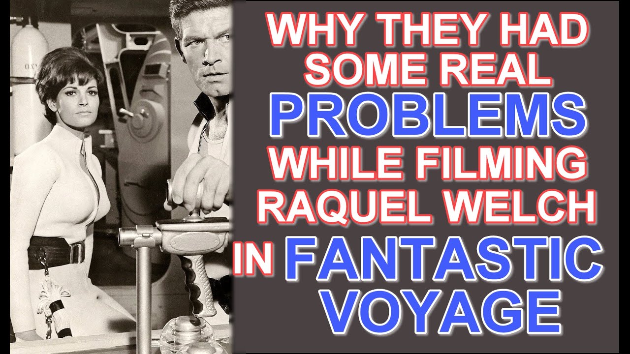 Why they had some REAL PROBLEMS while filming RAQUEL WELCH in the 1966 thriller FANTASTIC VOYAGE!