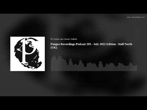 Pangea Recordings Podcast 103 - July 2022 Edition - Hall North (UK)