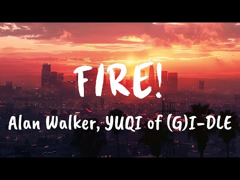 Fire! (Lyrics) - Alan Walker feat. YUQI ((G)I-DLE), JVKE