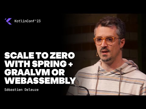Scale to Zero with Spring + GraalVM or WebAssembly by Sébastien Deleuze