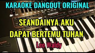 Download lagu SEANDAINYA AKU DAPAT BERTEMU TUHAN [ Leo Waldy ] Karaoke Dangdut Lawas mp3