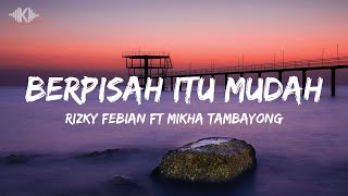 Download lagu Berpisah Itu Mudah - Rizky Febian Ft Mikha Tambayong (Lyrics Video) mp3