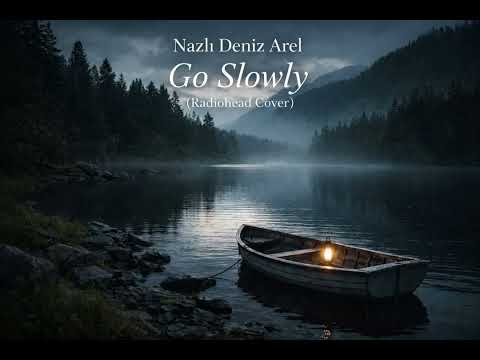 Nazlı Deniz Arel - Go Slowly (Radiohead Cover)