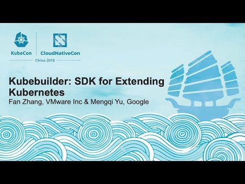 Kubebuilder: SDK for Extending Kubernetes - Fan Zhang, VMware Inc & Mengqi Yu, Google