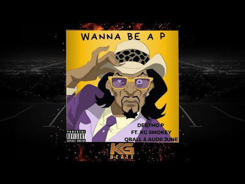 Deetho P. ft. KG Smokey, QBall, AudiiJune - Wanna Be A P [New 2019]