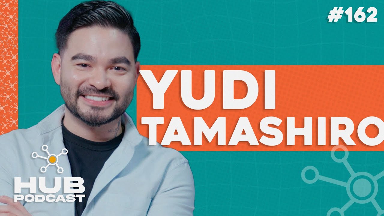 YUDI TAMASHIRO | HUB Podcast - EP 162
