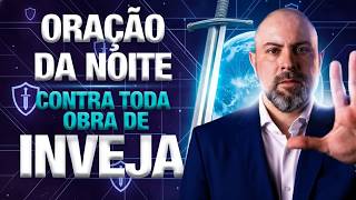 ORAÇÃO DA NOITE 27 DE FEVEREIRO QUEBRANDO TODA OBRA DE INVEJA E OBRAS INJUSTAS - SALMO 91 | Vinicius