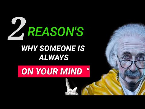 Two Reasons Why Someone is Always in Your Mind - Albert Einstein.