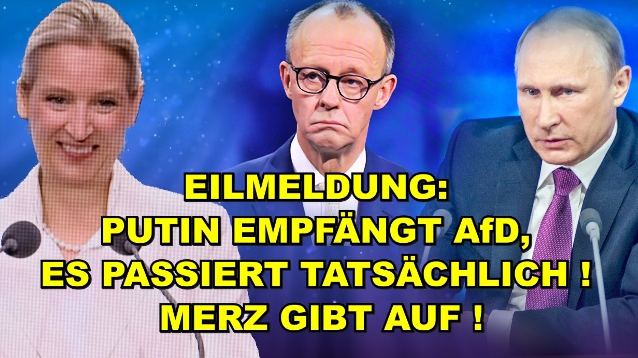 EIL: PUTIN EMPFÄNGT AfD! Merz GIBT AUF! 