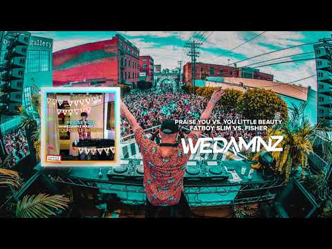 Fatboy Slim vs. Fisher - Praise You vs. You Little Beauty (WeDamnz Mashup)
