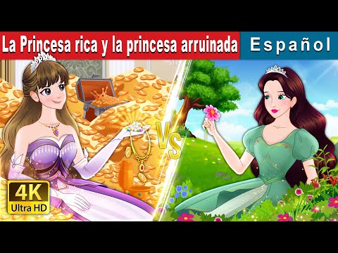 La Princesa rica y la princesa arruinada | Rich Princess And Broke Princess | Spanish Fairy Tales