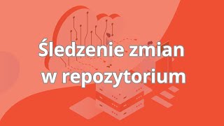 Kurs Git dla początkujących | Śledzenie zmian w repozytorium | ▶strefakursow.pl◀