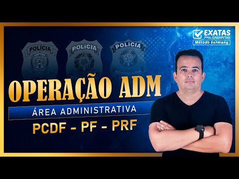 OPERAÇÃO ADM  ( ÁREA ADMINISTRATIVA)   PCDF -  PF  -  PRF