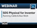 SDS Physical For Inventor Running Cable Bus Work 2019