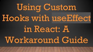 Download the video "Using Custom Hooks with useEffect in React: A Workaround Guide"