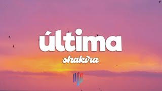 Shakira - Última (Letra/Lyrics)