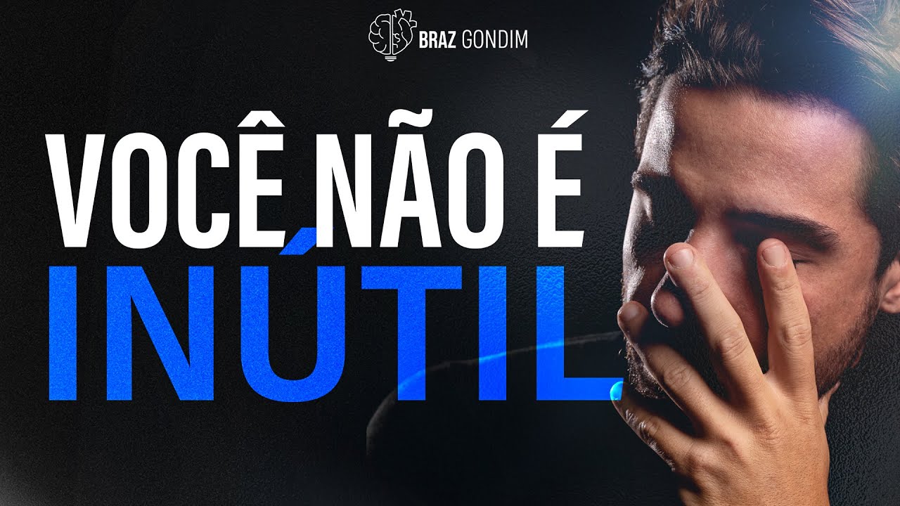 Dr. Braz Gondim - Você Não é Inútil