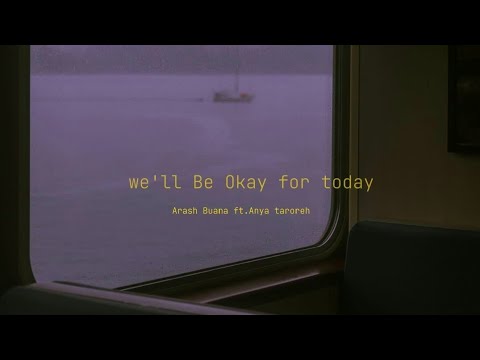 we'll be okay for today [arash buana ft.anya taroreh]