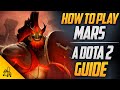 How To Play Mars | Tips, Tricks and Tactics | A Dota 2 Guide by BSJ