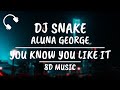DJ Snake AlunaGeorge You Know You Like It 8D AUDIO