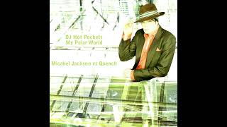 DJ Hot Pockets - Michael Jackson Vs Quench - My Polar World (2004) [Mashup]