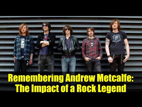 Remembering Andrew Metcalfe: The Impact of a Rock Legend