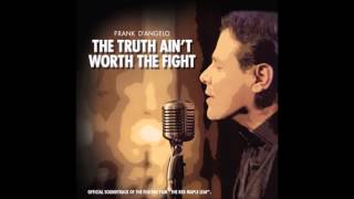 The Truth Ain't Worth The Fight - Frank D'Angelo