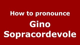 How to pronounce Gino Sopracordevole
