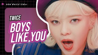 Download lagu ➧How would TWICE sing? 'BOYS LIKE YOU' (ITZY) mp3