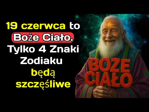 19 czerwca to Boże Ciało. Tylko 4 Znaki Zodiaku będą szczęśliwe.