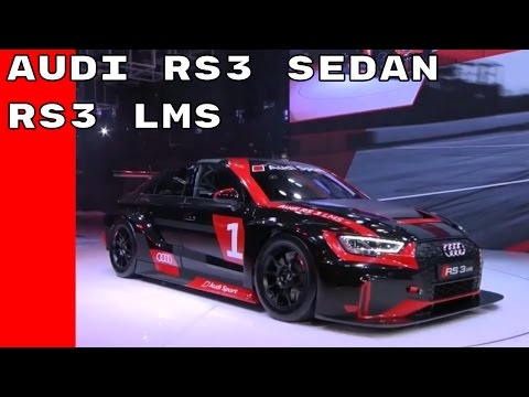 Full Version - 2017 Audi RS 3 Sedan and RS 3 LMS Audi Sport Unveiled