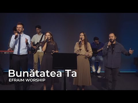 Bunătatea Ta (Goodness of God) | EFRAIM Worship (Live)