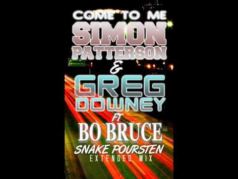 Come To Me - Simon Patterson & Greg Downey Ft Bo Bruce (Snake Poursten Extended Mix)