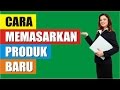 Cara Memasarkan Produk Baru Cara Memasarkan Produk Baru
