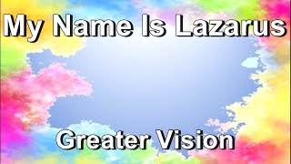 My Name is Lazarus - Greater Vision  (Lyrics)