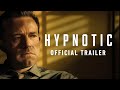 Hypnotic Official Trailer 2023 Ben Affleck Alice Braga William Fichtner