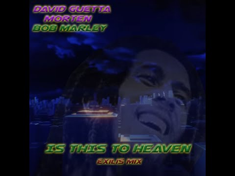 David Guetta & MORTEN ft Bob Marley - Is This to Heaven (Exilis Mashup)