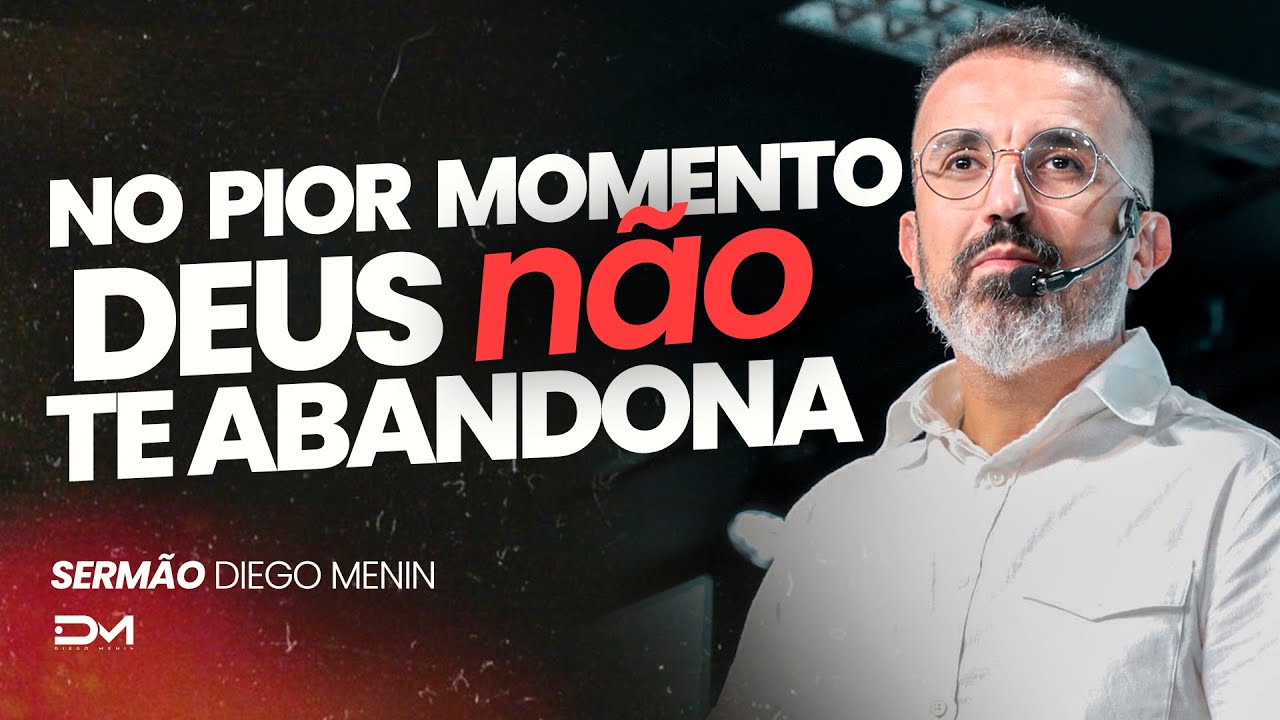 NO PIOR MOMENTO DEUS NÃO TE ABANDONA - #DIEGOMENIN | SERMÃO