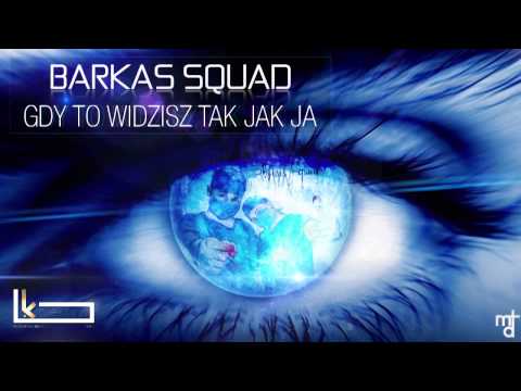 Barkas Squad - Gdy To Widzisz Tak Jak Ja