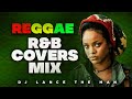 BEST OF REGGAE MIX 2021| R&B REGGAE COVERS MIX 2021 | LOVERS ROCK #REGGAE MIX  - @DJLANCETHEMAN