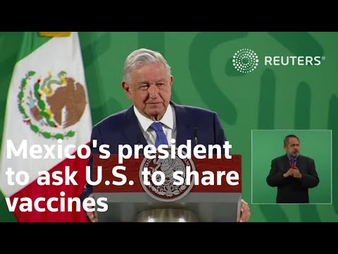 墨西哥總統將要求美國共享疫苗。 (Mexico's president to ask U.S. to share vaccines)