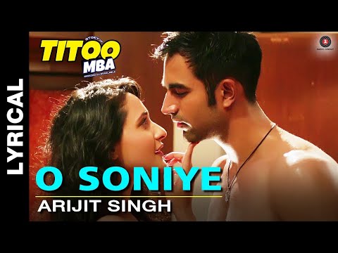 Arijit Singh - O Soniye | Titoo MBA | Nishant Dahiya & Pragya Jaiswal | Lyrical