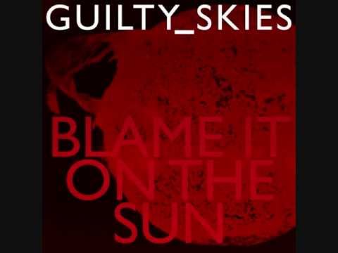 Guilty Skies - Blame It On The Sun