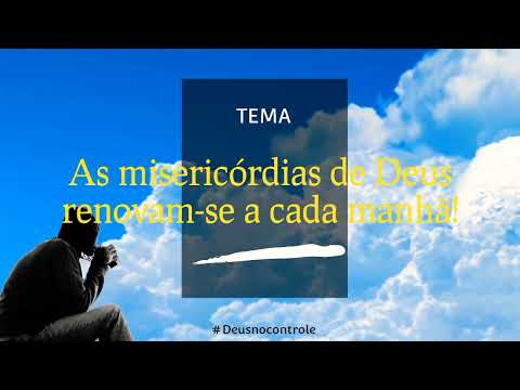 As misericórdias de Deus renovam-se a cada manhã!