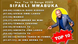 NEW 10 GREATEST SONGS 2023-SIFAELI MWABUKA TOP MIX